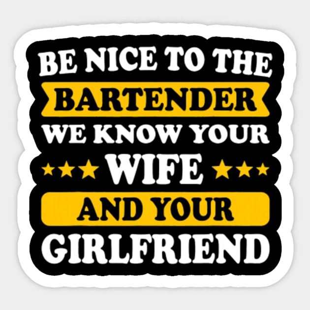 Be Nice To The Bartender We Know Your Wife And Girlfriend Bartender Sticker Teepublic